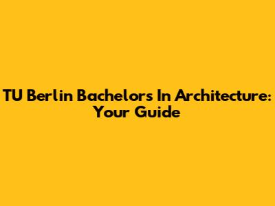 TU Berlin Bachelor's In Architecture: Your Guide