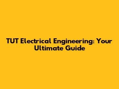 TUT Electrical Engineering: Your Ultimate Guide