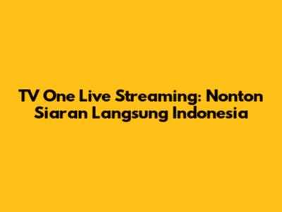 TV One Live Streaming: Nonton Siaran Langsung Indonesia