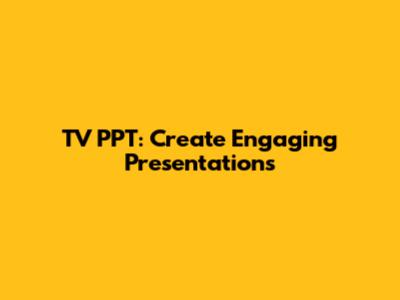 TV PPT: Create Engaging Presentations