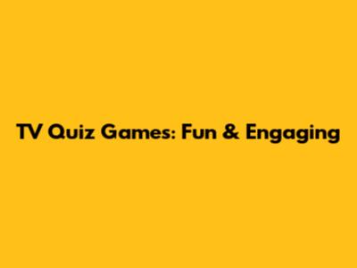 TV Quiz Games: Fun & Engaging