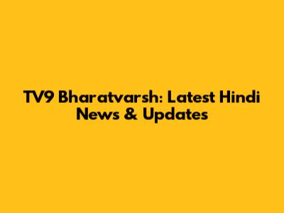 TV9 Bharatvarsh: Latest Hindi News & Updates