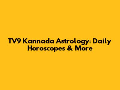 TV9 Kannada Astrology: Daily Horoscopes & More