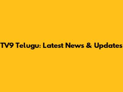 TV9 Telugu: Latest News & Updates