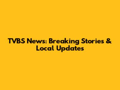 TVBS News: Breaking Stories & Local Updates