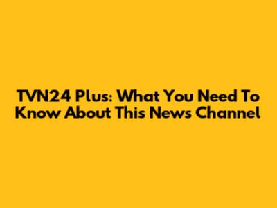 TVN24 Plus: What You Need To Know About This News Channel