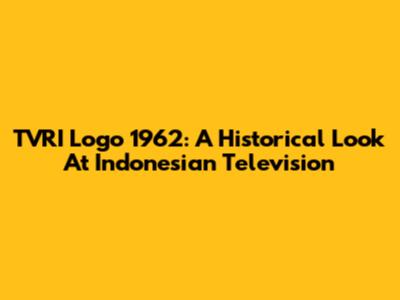 TVRI Logo 1962: A Historical Look At Indonesian Television
