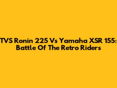 TVS Ronin 225 Vs Yamaha XSR 155: Battle Of The Retro Riders