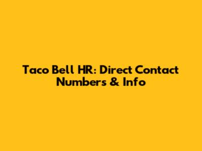 Taco Bell HR: Direct Contact Numbers & Info