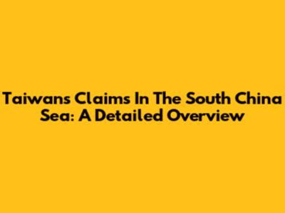 Taiwan's Claims In The South China Sea: A Detailed Overview