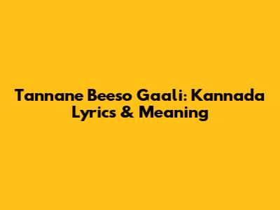 Tannane Beeso Gaali: Kannada Lyrics & Meaning