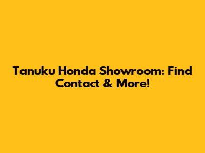 Tanuku Honda Showroom: Find Contact & More!