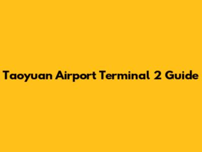 Taoyuan Airport Terminal 2 Guide