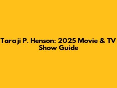 Taraji P. Henson: 2025 Movie & TV Show Guide