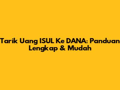 Tarik Uang ISUL Ke DANA: Panduan Lengkap & Mudah