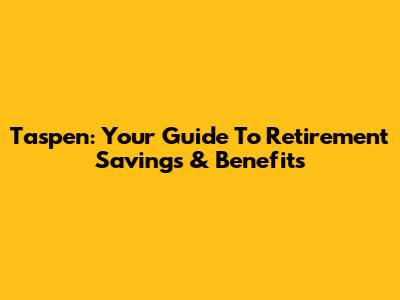 Taspen: Your Guide To Retirement Savings & Benefits
