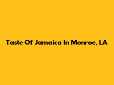 Taste Of Jamaica In Monroe, LA