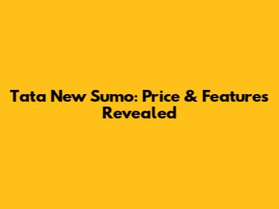 Tata New Sumo: Price & Features Revealed