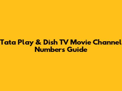 Tata Play & Dish TV Movie Channel Numbers Guide