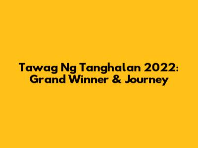 Tawag Ng Tanghalan 2022: Grand Winner & Journey