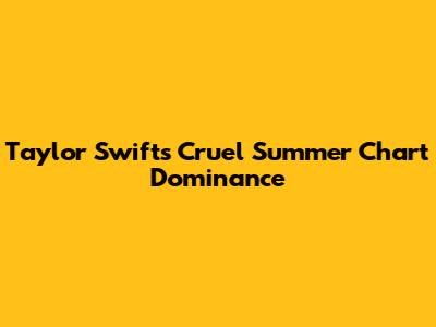 Taylor Swift's "Cruel Summer" Chart Dominance