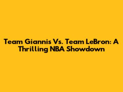 Team Giannis Vs. Team LeBron: A Thrilling NBA Showdown