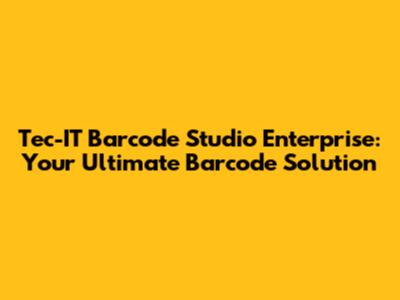 Tec-IT Barcode Studio Enterprise: Your Ultimate Barcode Solution