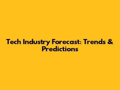 Tech Industry Forecast: Trends & Predictions