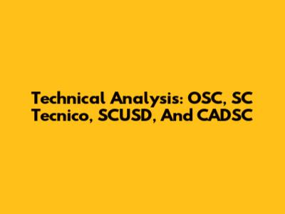 Technical Analysis: OSC, SC Tecnico, SCUSD, And CADSC