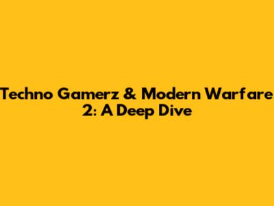 Techno Gamerz & Modern Warfare 2: A Deep Dive