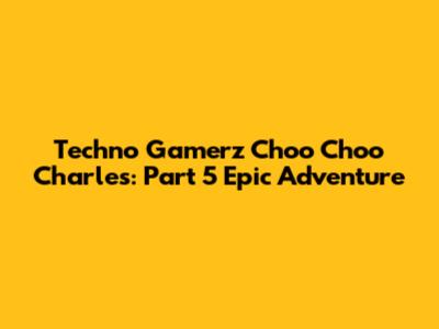 Techno Gamerz Choo Choo Charles: Part 5 Epic Adventure