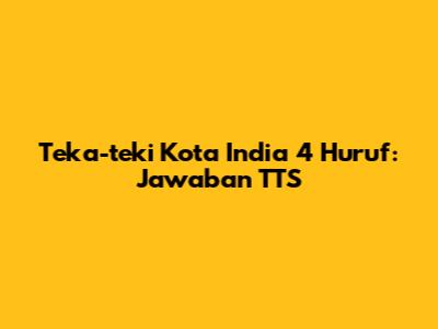 Teka-teki Kota India 4 Huruf: Jawaban TTS