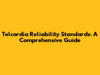 Telcordia Reliability Standards: A Comprehensive Guide