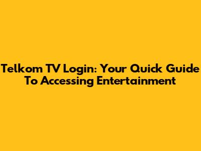 Telkom TV Login: Your Quick Guide To Accessing Entertainment