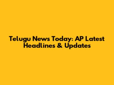 Telugu News Today: AP Latest Headlines & Updates
