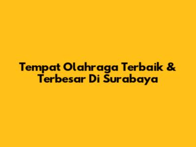 Tempat Olahraga Terbaik & Terbesar Di Surabaya