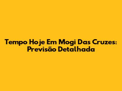 Tempo Hoje Em Mogi Das Cruzes: Previsão Detalhada