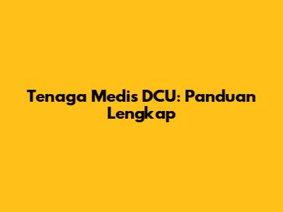 Tenaga Medis DCU: Panduan Lengkap