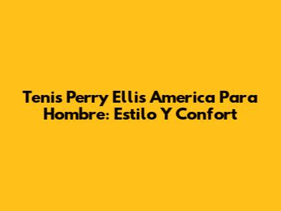 Tenis Perry Ellis America Para Hombre: Estilo Y Confort