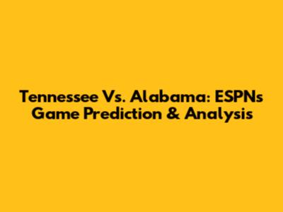 Tennessee Vs. Alabama: ESPN's Game Prediction & Analysis