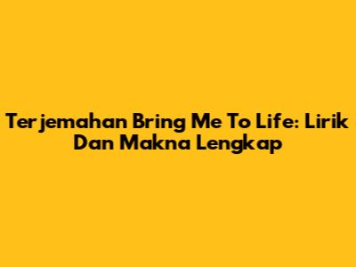 Terjemahan "Bring Me To Life": Lirik Dan Makna Lengkap