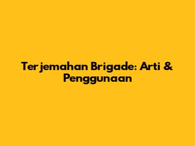 Terjemahan Brigade: Arti & Penggunaan