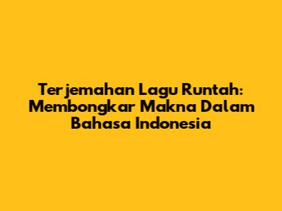 Terjemahan Lagu Runtah: Membongkar Makna Dalam Bahasa Indonesia