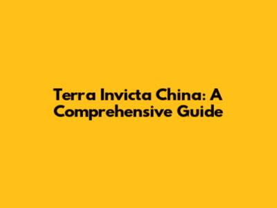 Terra Invicta China: A Comprehensive Guide