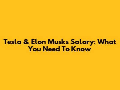 Tesla & Elon Musk's Salary: What You Need To Know