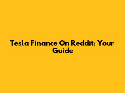 Tesla Finance On Reddit: Your Guide