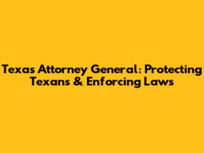 Texas Attorney General: Protecting Texans & Enforcing Laws