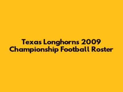 Texas Longhorns 2009 Championship Football Roster