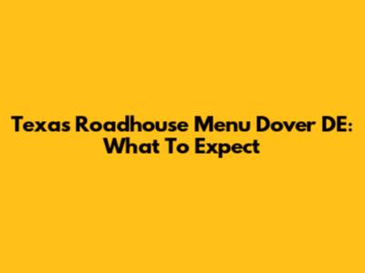 Texas Roadhouse Menu Dover DE: What To Expect