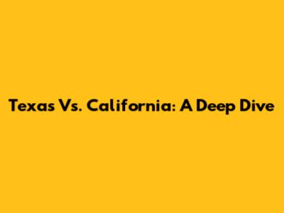 Texas Vs. California: A Deep Dive